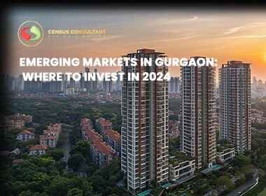 Emerging Markets in Gurgaon: Where to Invest in 2024?