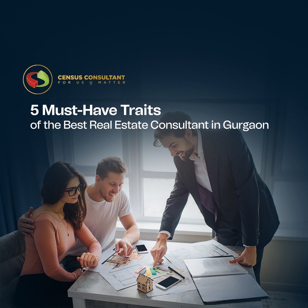Top Real Estate Consultant in Gurgaon – Key Traits Explained